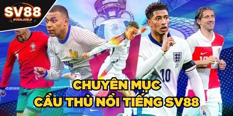 Chuyên mục cầu thủ nổi tiếng SV88